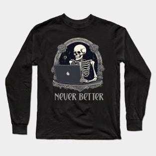 Never better skeleton laptop design Long Sleeve T-Shirt